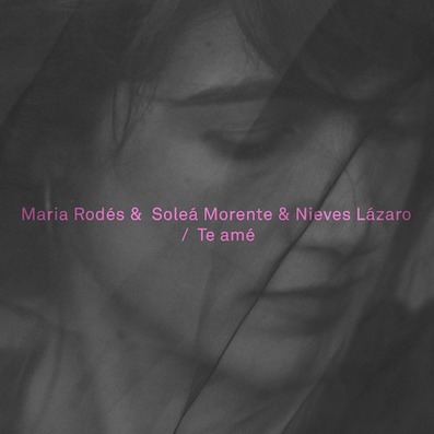 Maria Rodés presenta “Te amé”, con Soleá Morente y Nieves Lázaro