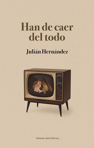 Han de caer del todo, de Julián Hernández