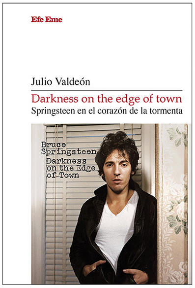 Darkness on the edge of town. Springsteen en el corazón de la tormenta, de Julio Valdeón