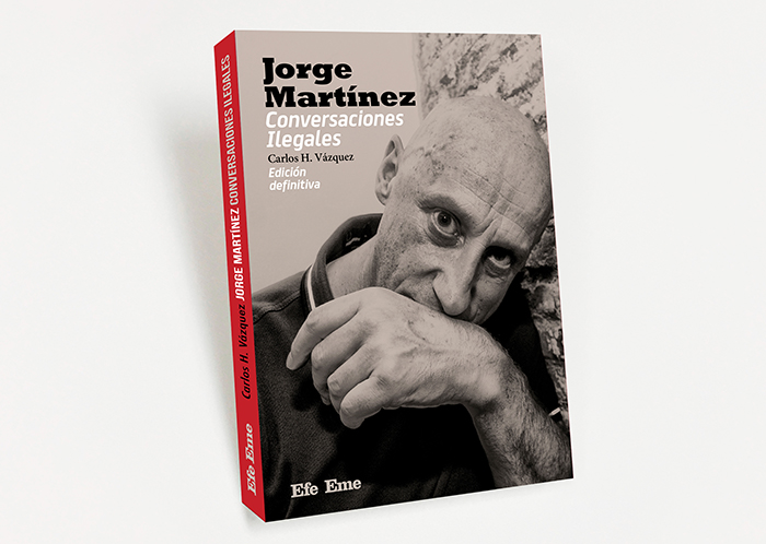 Edición ampliada y definitiva de Jorge Martínez. Conversaciones Ilegales, de Carlos H. Vázquez